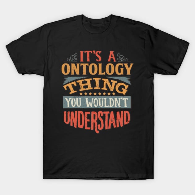 It's A Ontology Thing You Wouldnt Understand - Gift For Ontology Ontologist T-Shirt by giftideas